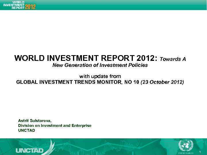 WORLD INVESTMENT REPORT 2012: Towards A New Generation of Investment Policies with update from