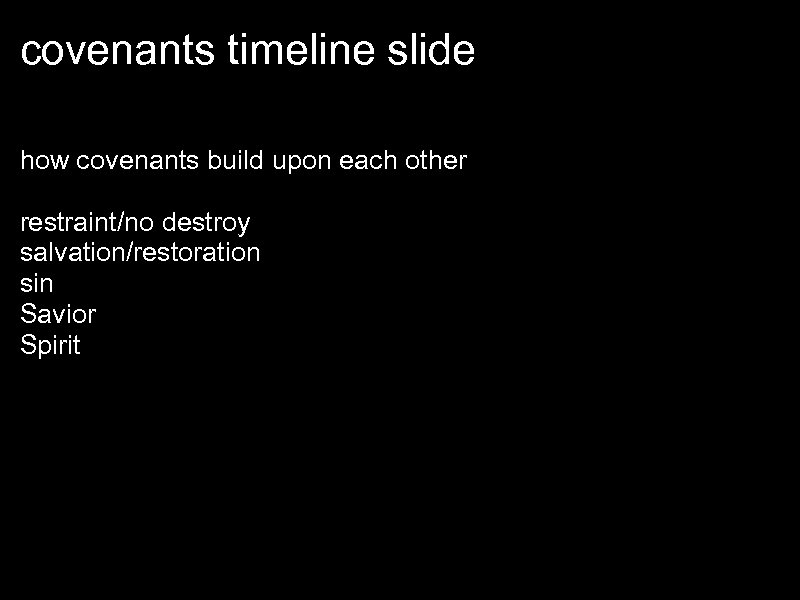 covenants timeline slide how covenants build upon each other restraint/no destroy salvation/restoration sin Savior