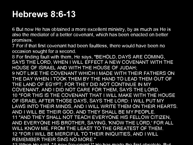 Hebrews 8: 6 -13 6 But now He has obtained a more excellent ministry,