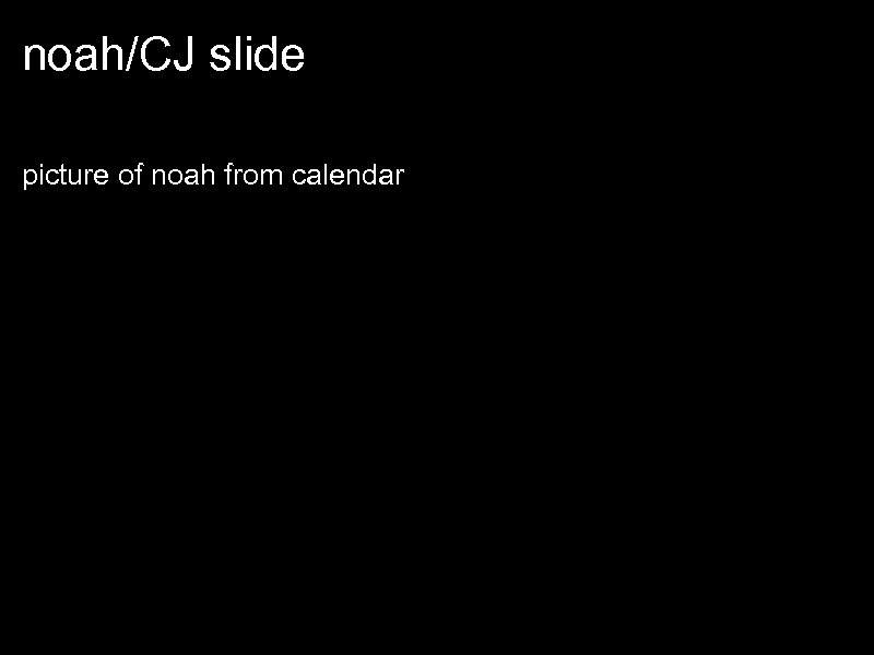 noah/CJ slide picture of noah from calendar 