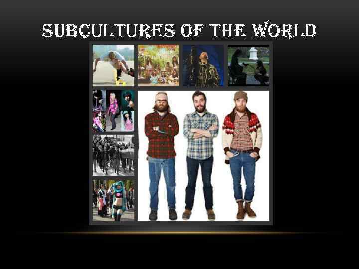 SUBCULTURES OF THE WORLD 