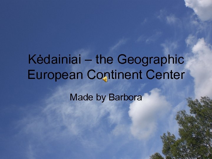 Kėdainiai – the Geographic European Continent Center Made by Barbora 