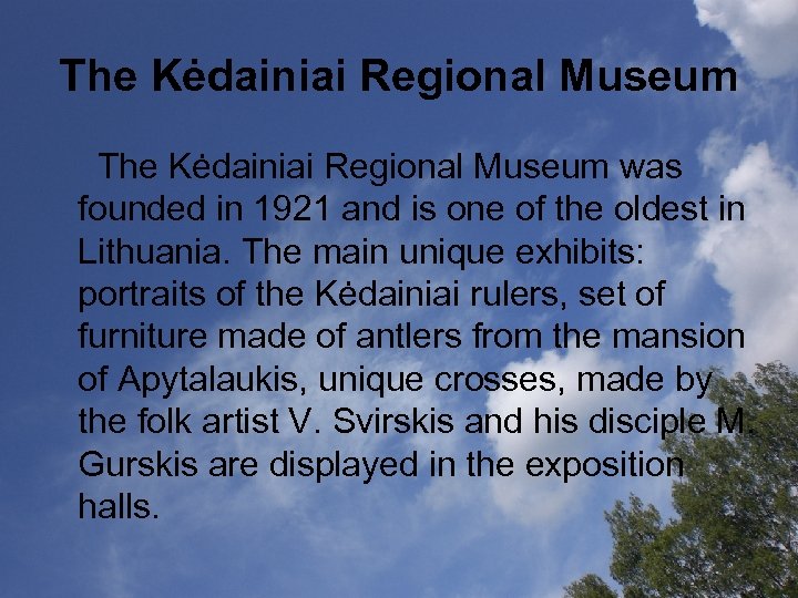 The Kėdainiai Regional Museum was founded in 1921 and is one of the oldest