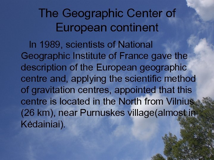 The Geographic Center of European continent In 1989, scientists of National Geographic Institute of