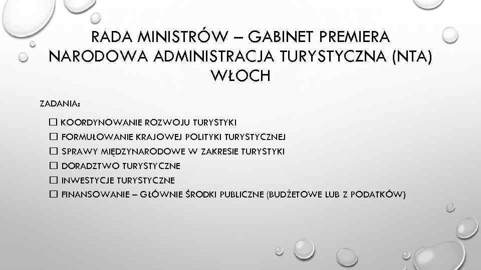 RADA MINISTRÓW – GABINET PREMIERA NARODOWA ADMINISTRACJA TURYSTYCZNA (NTA) WŁOCH ZADANIA: KOORDYNOWANIE ROZWOJU TURYSTYKI