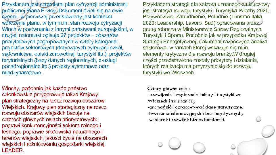 Przykładem jest czteroletni plan cyfryzacji administracji publicznej Piano E-Gov. Dokument dzieli się na dwie