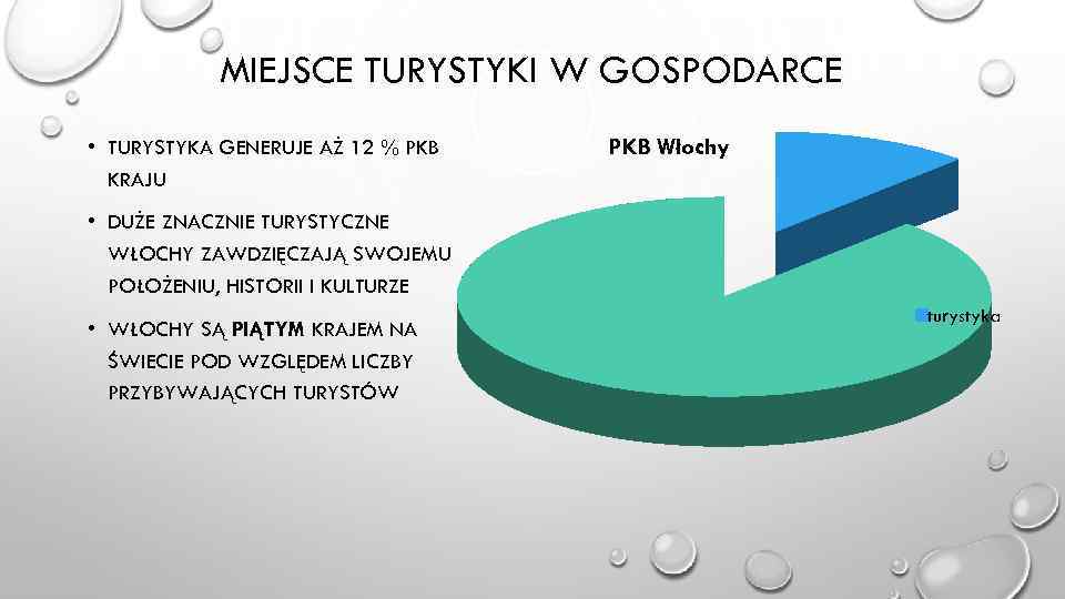 MIEJSCE TURYSTYKI W GOSPODARCE • TURYSTYKA GENERUJE AŻ 12 % PKB KRAJU PKB Włochy