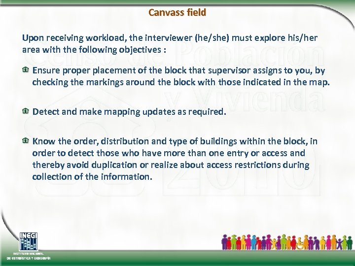 Canvass field Upon receiving workload, the interviewer (he/she) must explore his/her area with the