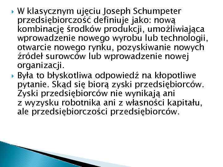  W klasycznym ujęciu Joseph Schumpeter przedsiębiorczość definiuje jako: nową kombinację środków produkcji, umożliwiająca