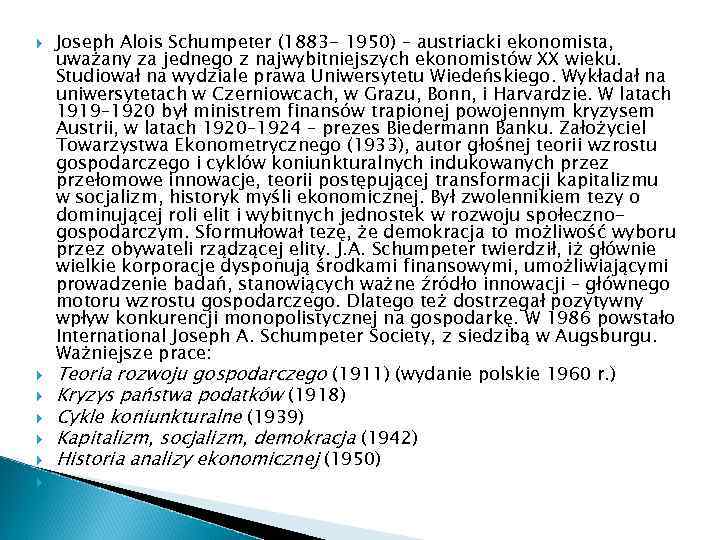  Joseph Alois Schumpeter (1883 - 1950) – austriacki ekonomista, uważany za jednego z