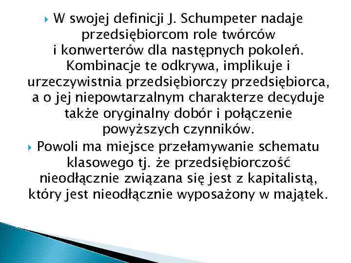 W swojej definicji J. Schumpeter nadaje przedsiębiorcom role twórców i konwerterów dla następnych pokoleń.