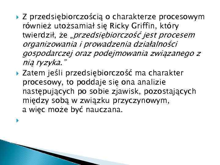  Z przedsiębiorczością o charakterze procesowym również utożsamiał się Ricky Griffin, który twierdził, że