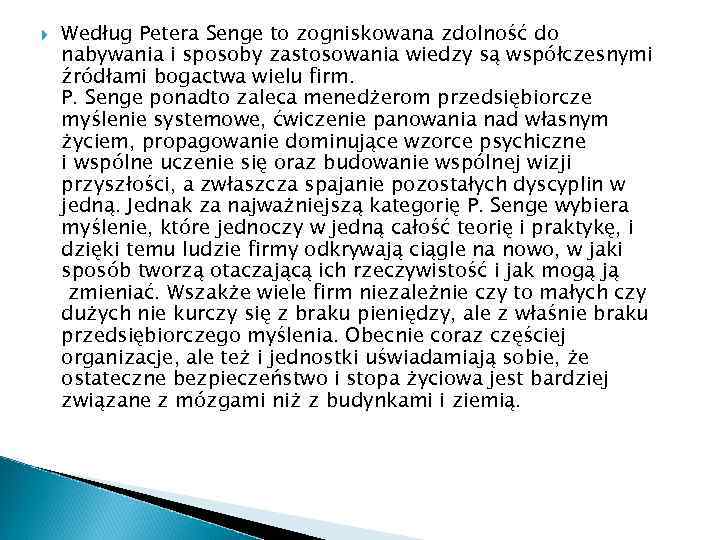  Według Petera Senge to zogniskowana zdolność do nabywania i sposoby zastosowania wiedzy są