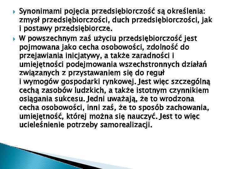 Synonimami pojęcia przedsiębiorczość są określenia: zmysł przedsiębiorczości, duch przedsiębiorczości, jak i postawy przedsiębiorcze.