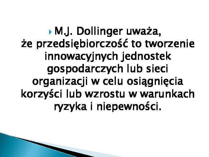  M. J. Dollinger uważa, że przedsiębiorczość to tworzenie innowacyjnych jednostek gospodarczych lub sieci