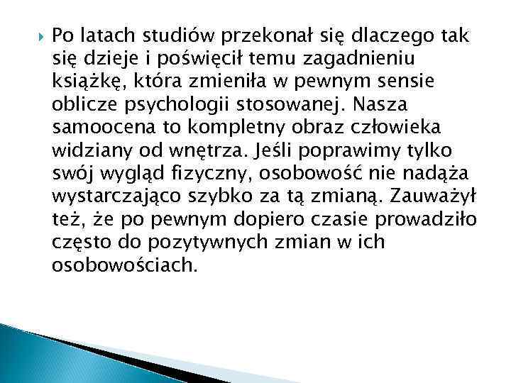  Po latach studiów przekonał się dlaczego tak się dzieje i poświęcił temu zagadnieniu