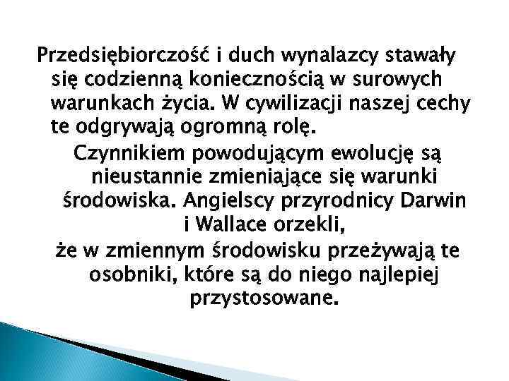 Przedsiębiorczość i duch wynalazcy stawały się codzienną koniecznością w surowych warunkach życia. W cywilizacji