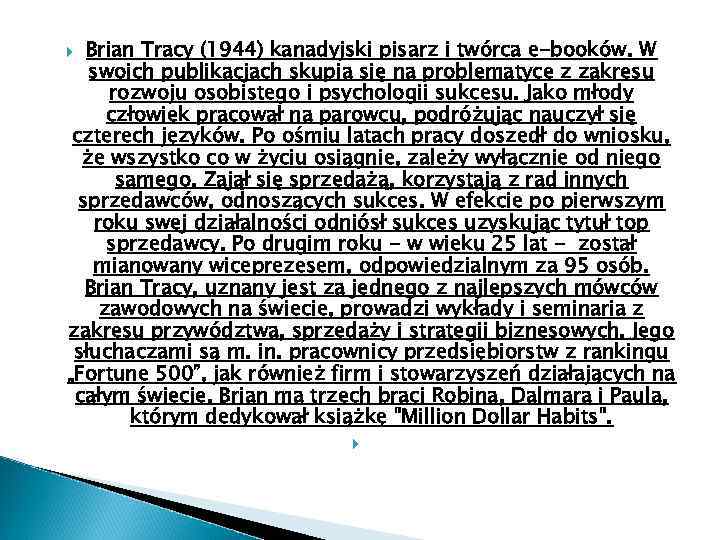Brian Tracy (1944) kanadyjski pisarz i twórca e-booków. W swoich publikacjach skupia się na