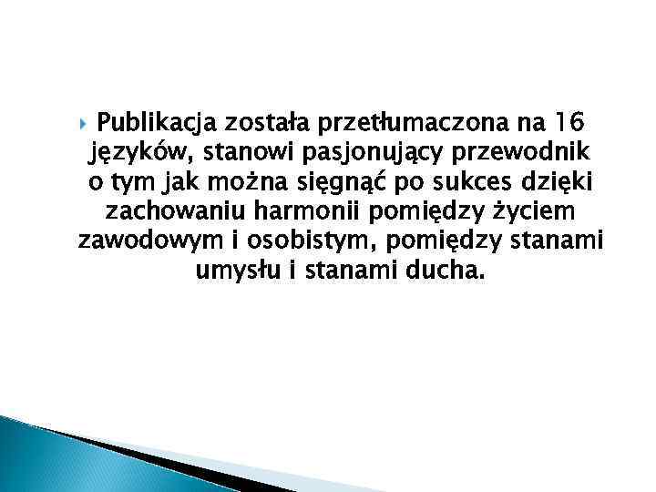 Publikacja została przetłumaczona na 16 języków, stanowi pasjonujący przewodnik o tym jak można sięgnąć