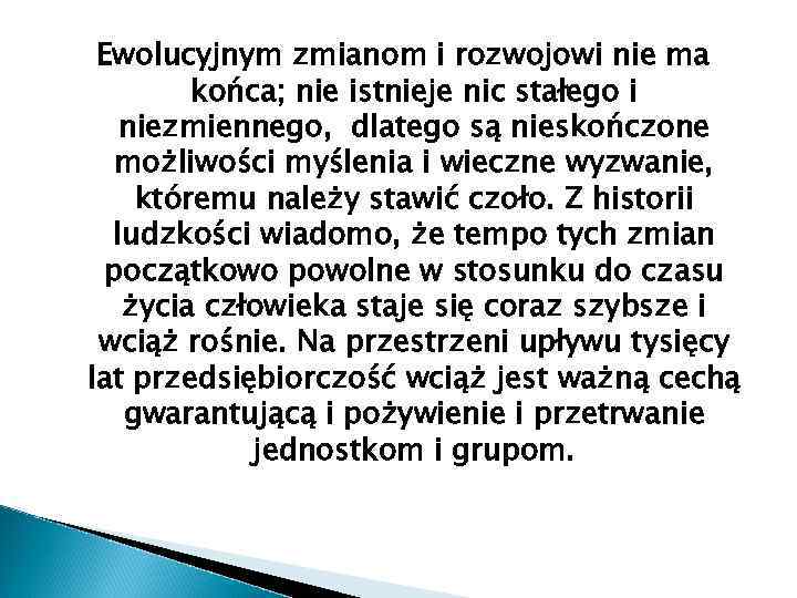 Ewolucyjnym zmianom i rozwojowi nie ma końca; nie istnieje nic stałego i niezmiennego, dlatego