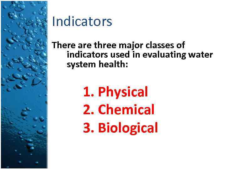 Indicators There are three major classes of indicators used in evaluating water system health: