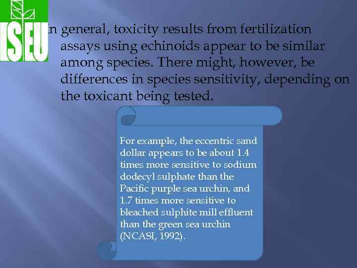 In general, toxicity results from fertilization assays using echinoids appear to be similar among