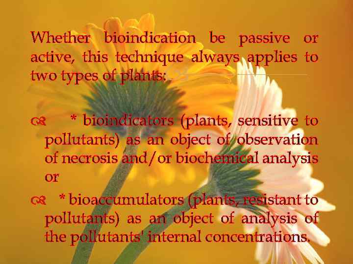 Whether bioindication be passive or active, this technique always applies to two types of