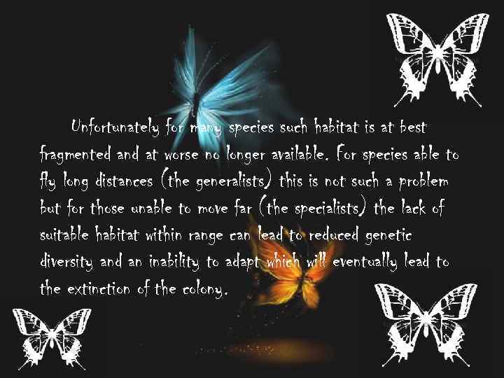 Unfortunately for many species such habitat is at best fragmented and at worse no