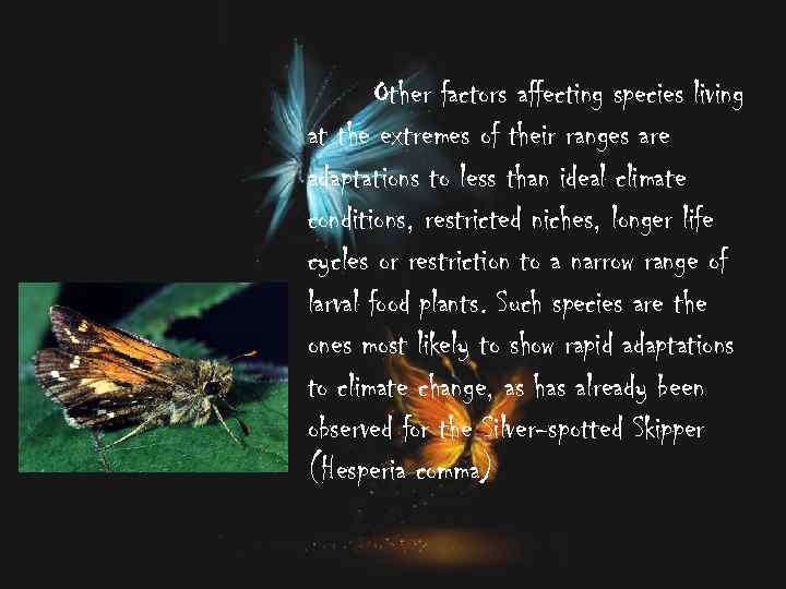 Other factors affecting species living at the extremes of their ranges are adaptations to