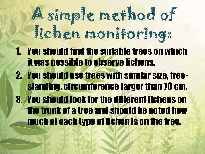 A simple method of lichen monitoring: 1. You should find the suitable trees on