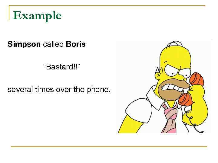 Example Simpson called Boris “Bastard!!” several times over the phone. 