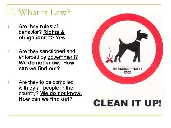 I. What is Law? 1. Are they rules of behavior? Rights & obligations =>