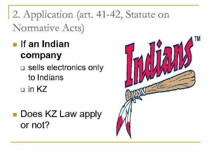 2. Application (art. 41 -42, Statute on Normative Acts) n If an Indian company