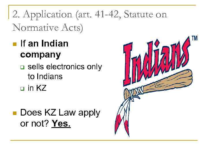 2. Application (art. 41 -42, Statute on Normative Acts) n If an Indian company