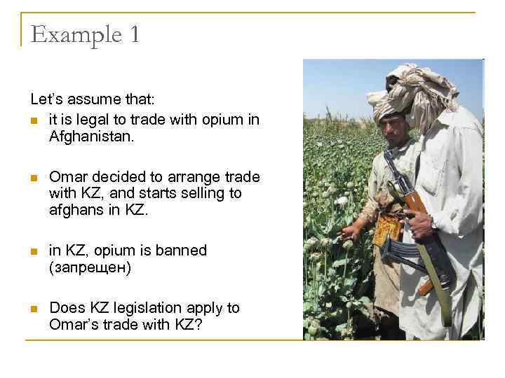 Example 1 Let’s assume that: n it is legal to trade with opium in