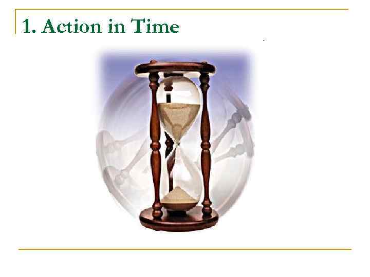 1. Action in Time 