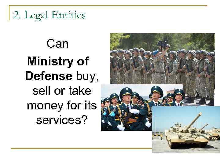 2. Legal Entities Can Ministry of Defense buy, sell or take money for its