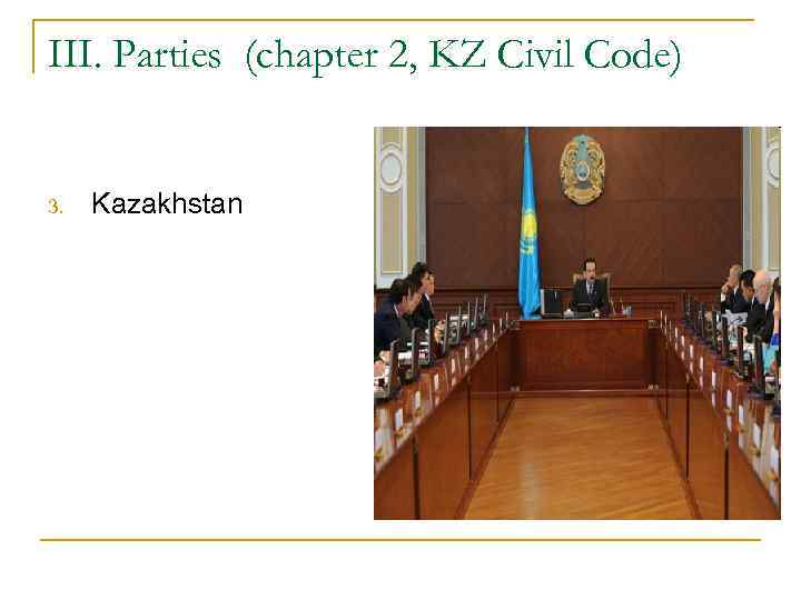 III. Parties (chapter 2, KZ Civil Code) 3. Kazakhstan 