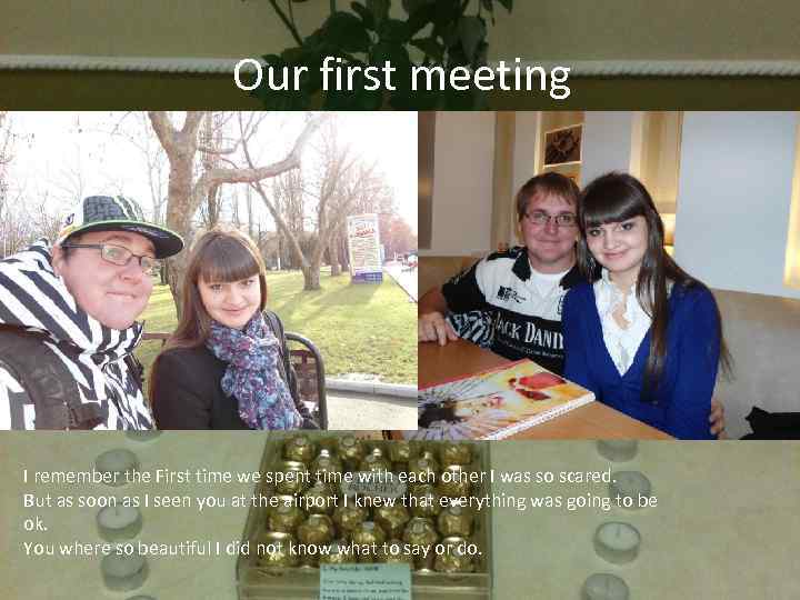 Our first meeting I remember the First time we spent time with each other