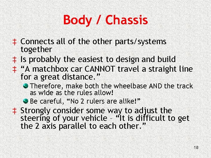 Body / Chassis ‡ Connects all of the other parts/systems together ‡ Is probably