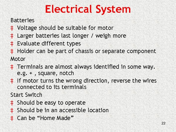Electrical System Batteries ‡ Voltage should be suitable for motor ‡ Larger batteries last