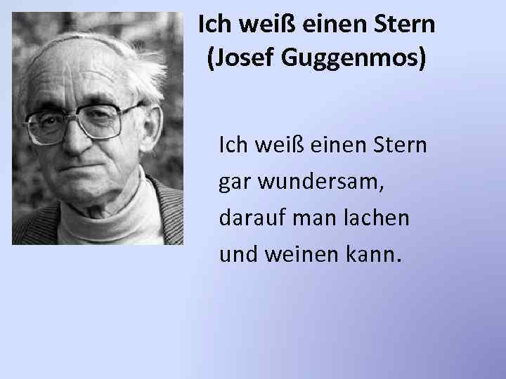 Ich weiß einen Stern (Josef Guggenmos) Ich weiß einen Stern gar wundersam, darauf man