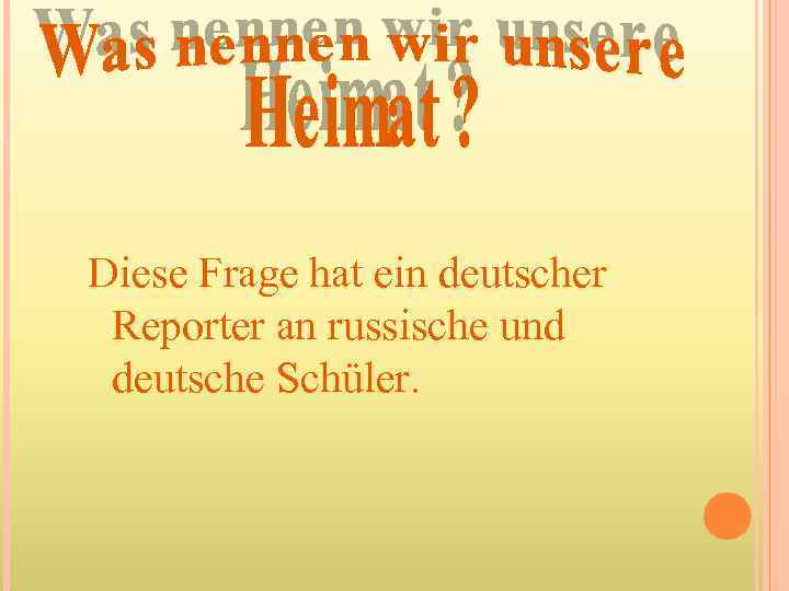 Diese Frage hat ein deutscher Reporter an russische und deutsche Schüler. 