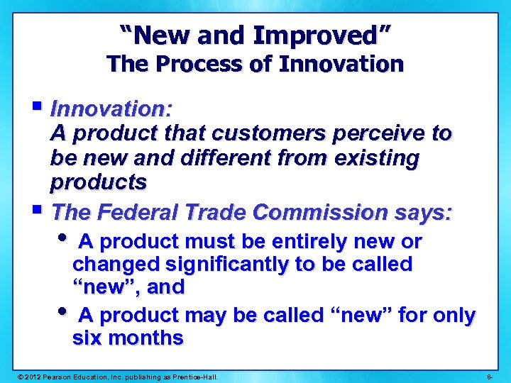 “New and Improved” The Process of Innovation § Innovation: A product that customers perceive