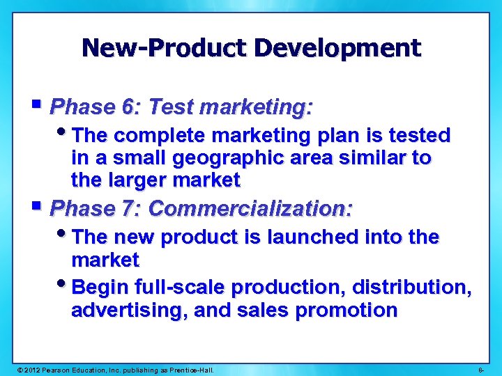 New-Product Development § Phase 6: Test marketing: • The complete marketing plan is tested