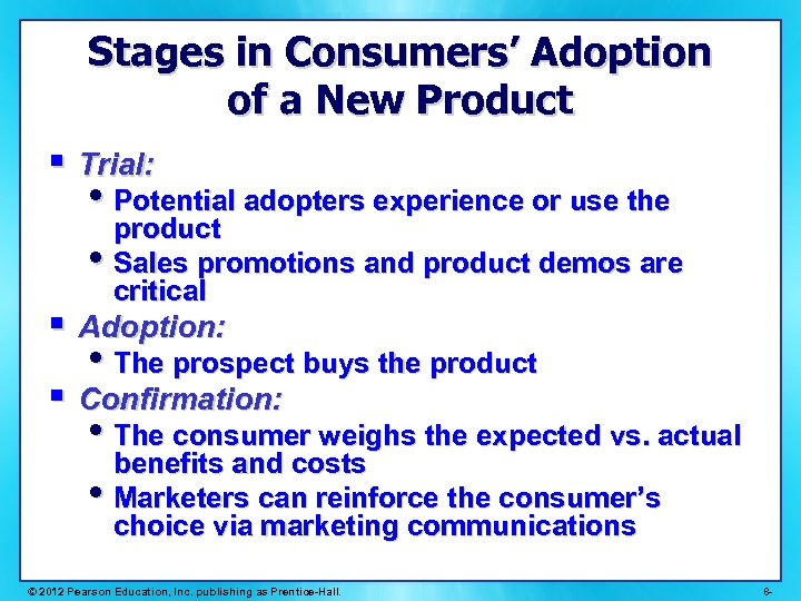 Stages in Consumers’ Adoption of a New Product § Trial: • Potential adopters experience