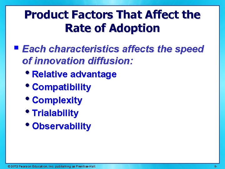 Product Factors That Affect the Rate of Adoption § Each characteristics affects the speed