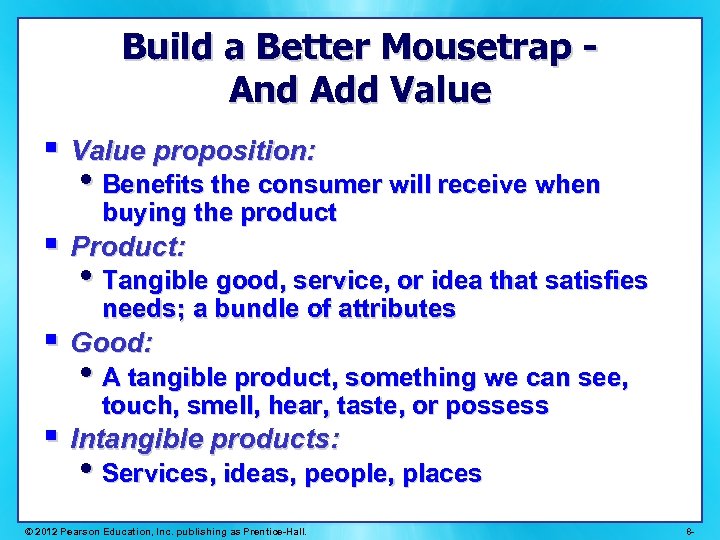 Build a Better Mousetrap And Add Value § Value proposition: • Benefits the consumer