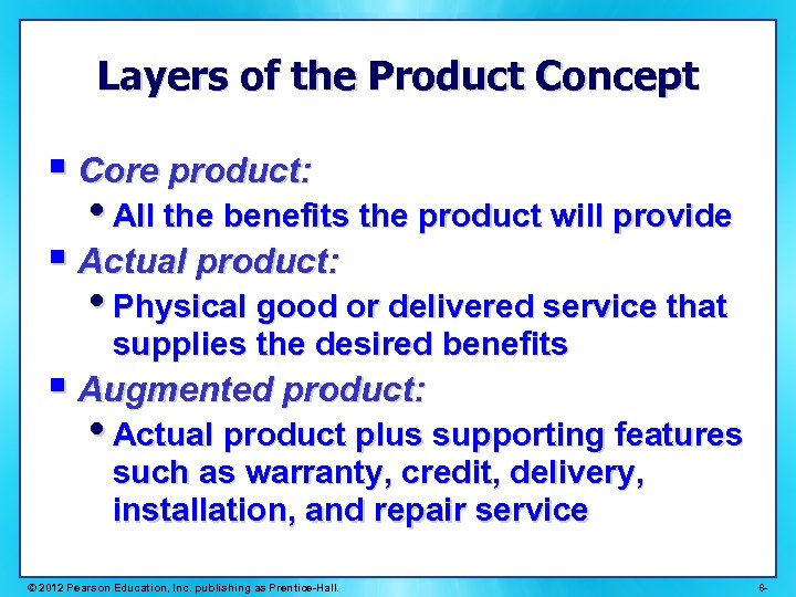 Layers of the Product Concept § Core product: • All the benefits the product