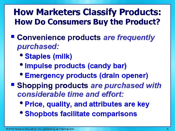 How Marketers Classify Products: How Do Consumers Buy the Product? § Convenience products are